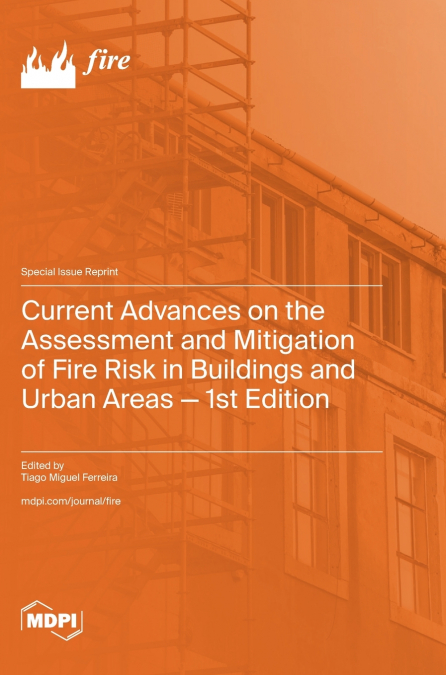 Current Advances on the Assessment and Mitigation of Fire Risk in Buildings and Urban Areas - 1st Edition