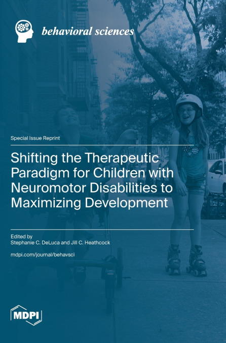 Shifting the Therapeutic Paradigm for Children with Neuromotor Disabilities to Maximizing Development
