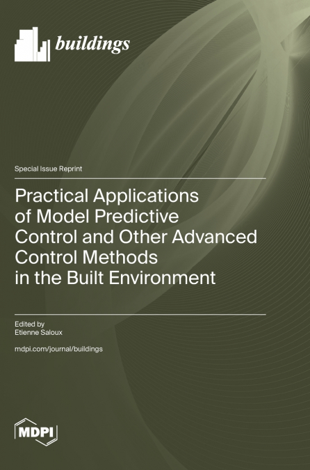 Practical Applications of Model Predictive Control and Other Advanced Control Methods in the Built Environment
