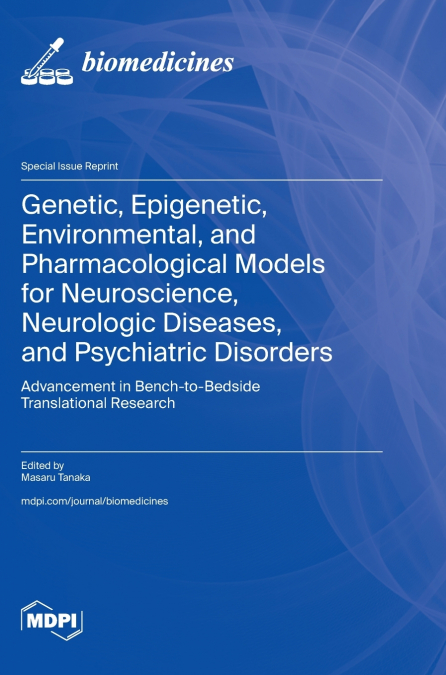 Genetic, Epigenetic, Environmental, and Pharmacological Models for Neuroscience, Neurologic Diseases, and Psychiatric Disorders