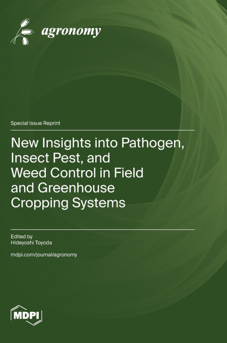 New Insights into Pathogen, Insect Pest, and Weed Control in Field and Greenhouse Cropping Systems
