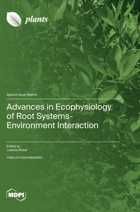 Advances in Ecophysiology of Root Systems-Environment Interaction