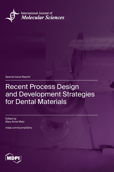 Recent Process Design and Development Strategies for Dental Materials