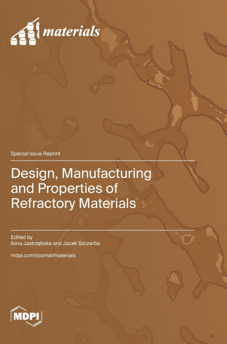 Design, Manufacturing and Properties of Refractory Materials