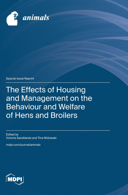 The Effects of Housing and Management on the Behaviour and Welfare of Hens and Broilers