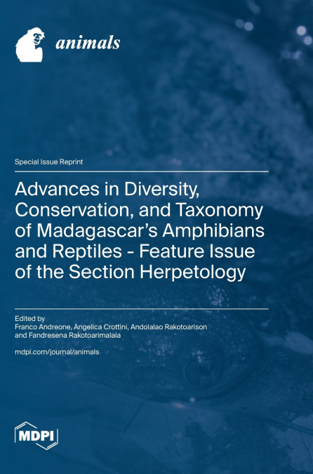 Advances in Diversity, Conservation, and Taxonomy of Madagascar’s Amphibians and Reptiles - Feature Issue of the Section Herpetology