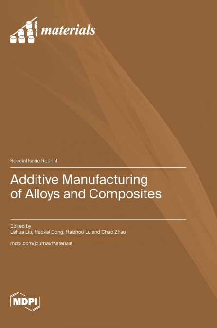 Additive Manufacturing of Alloys and Composites