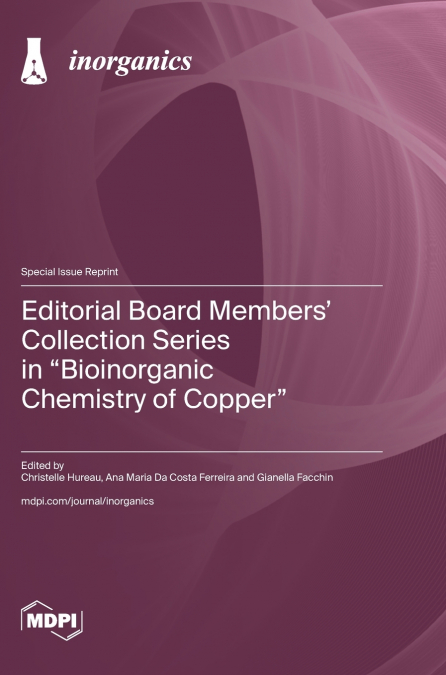 Editorial Board Members’ Collection Series in 'Bioinorganic Chemistry of Copper'