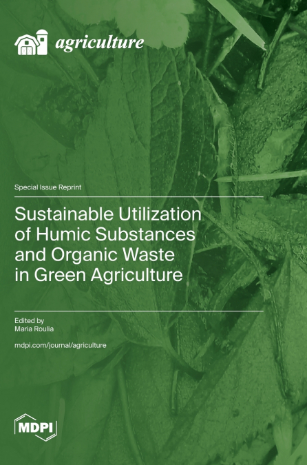 Sustainable Utilization of Humic Substances and Organic Waste in Green Agriculture