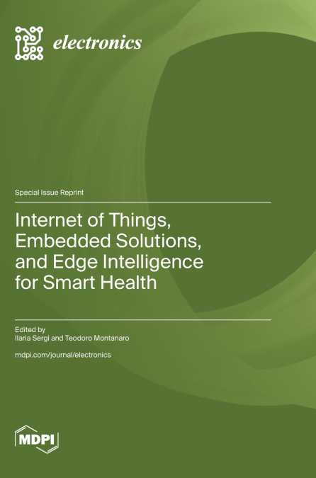 Internet of Things, Embedded Solutions, and Edge Intelligence for Smart Health