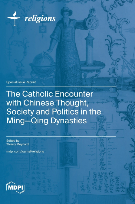 The Catholic Encounter with Chinese Thought, Society and Politics in the Ming-Qing Dynasties