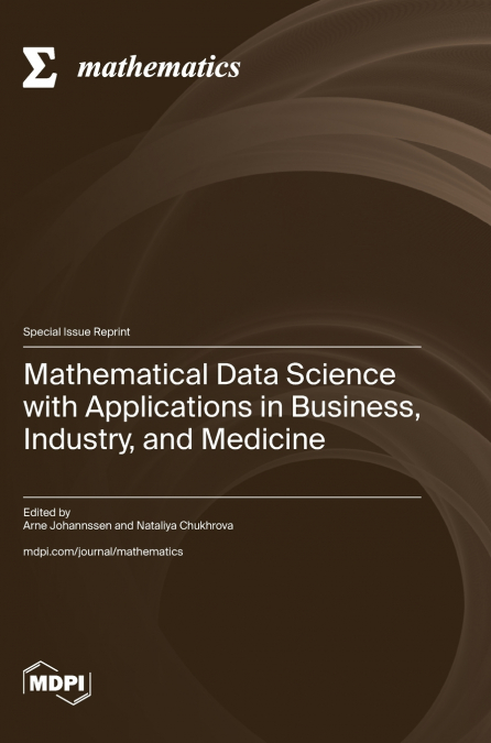 Mathematical Data Science with Applications in Business, Industry, and Medicine