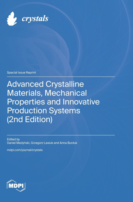 Advanced Crystalline Materials, Mechanical Properties and Innovative Production Systems (2nd Edition)
