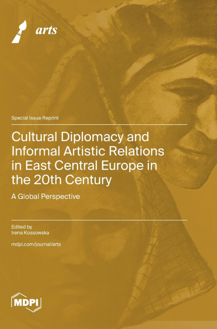Cultural Diplomacy and Informal Artistic Relations in East Central Europe in the 20th Century