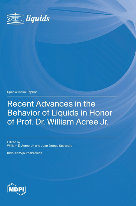 Recent Advances in the Behavior of Liquids in Honor of Prof. Dr. William Acree Jr.