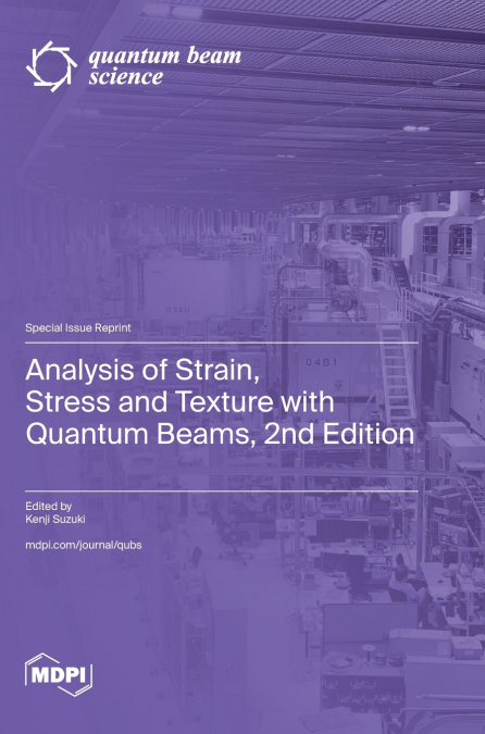 Analysis of Strain, Stress and Texture with Quantum Beams, 2nd Edition