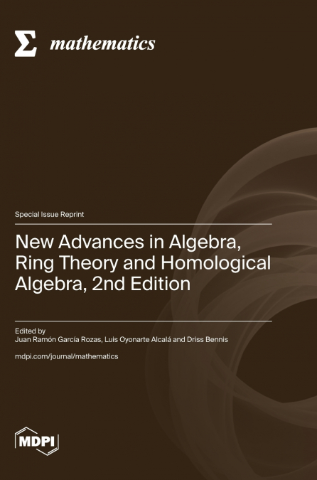 New Advances in Algebra, Ring Theory and Homological Algebra, 2nd Edition