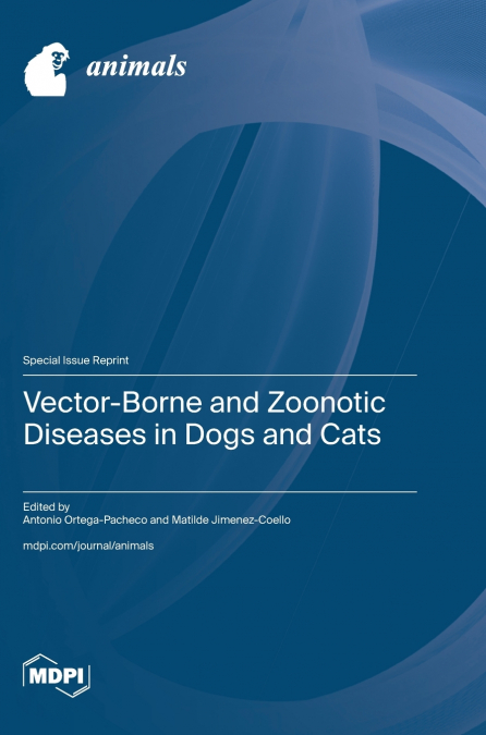 Vector-Borne and Zoonotic Diseases in Dogs and Cats