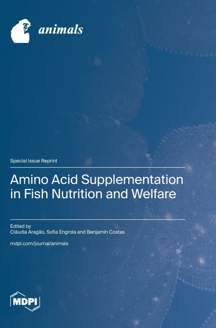 Amino Acid Supplementation in Fish Nutrition and Welfare