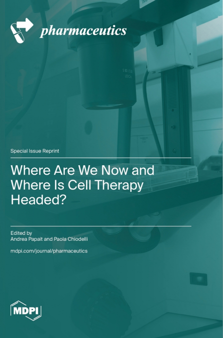 Where Are We Now and Where Is Cell Therapy Headed?
