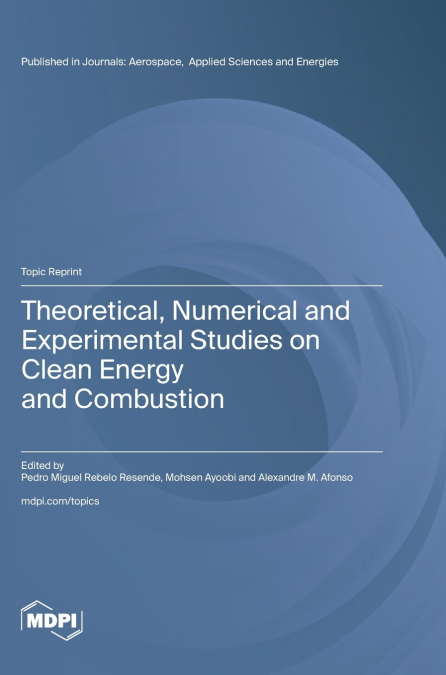Theoretical, Numerical and Experimental Studies on Clean Energy and Combustion