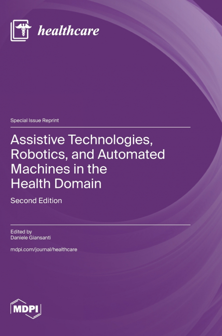 Assistive Technologies, Robotics, and Automated Machines in the Health Domain