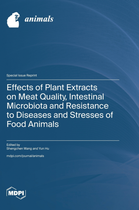 Effects of Plant Extracts on Meat Quality, Intestinal Microbiota and Resistance to Diseases and Stresses of Food Animals