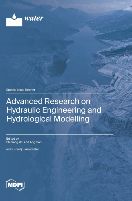 Advanced Research on Hydraulic Engineering and Hydrological Modelling