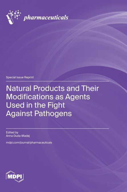Natural Products and Their Modifications as Agents Used in the Fight against Pathogens