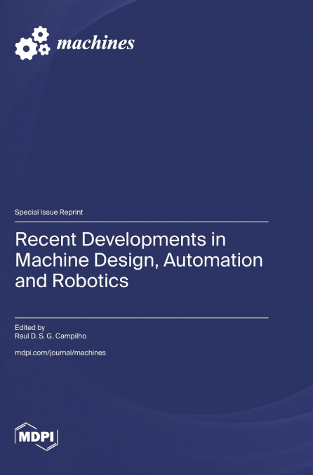 Recent Developments in Machine Design, Automation and Robotics
