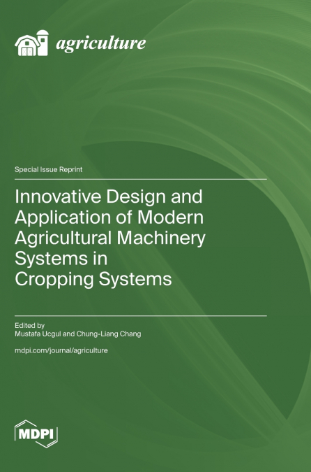 Innovative Design and Application of Modern Agricultural Machinery Systems in Cropping Systems