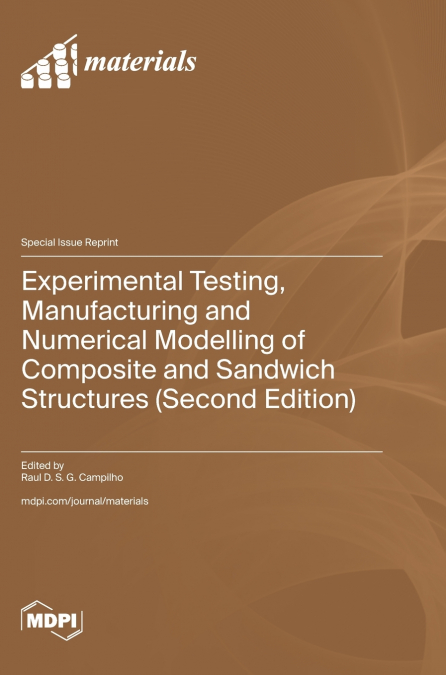Experimental Testing, Manufacturing and Numerical Modelling of Composite and Sandwich Structures (Second Edition)