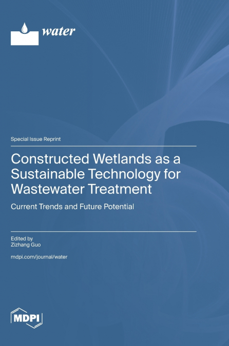 Constructed Wetlands as a Sustainable Technology for Wastewater Treatment