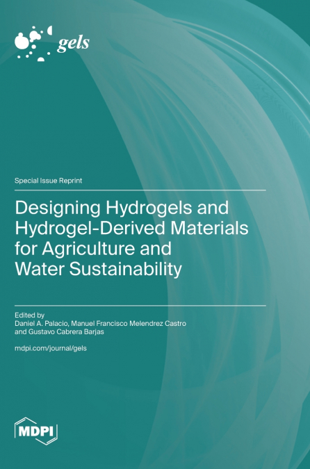 Designing Hydrogels and Hydrogel-Derived Materials for Agriculture and Water Sustainability