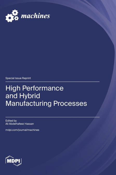 High Performance and Hybrid Manufacturing Processes