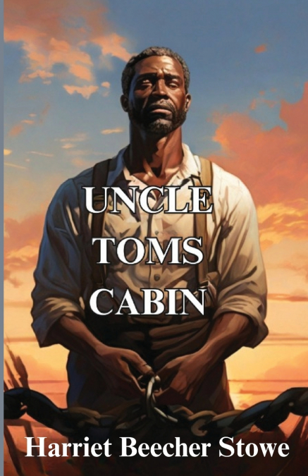 Uncle Tom’s Cabin(Illustrated)