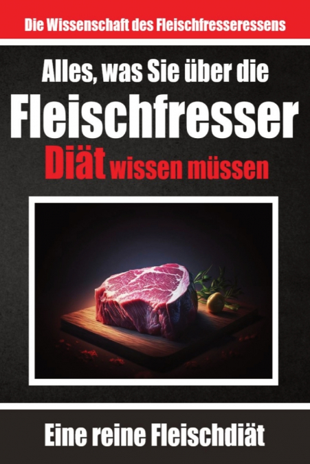 Alles, was Sie über die Fleischfresser-Diät wissen müssen | Warum sich viele für die Carnivoren-Diät entscheiden