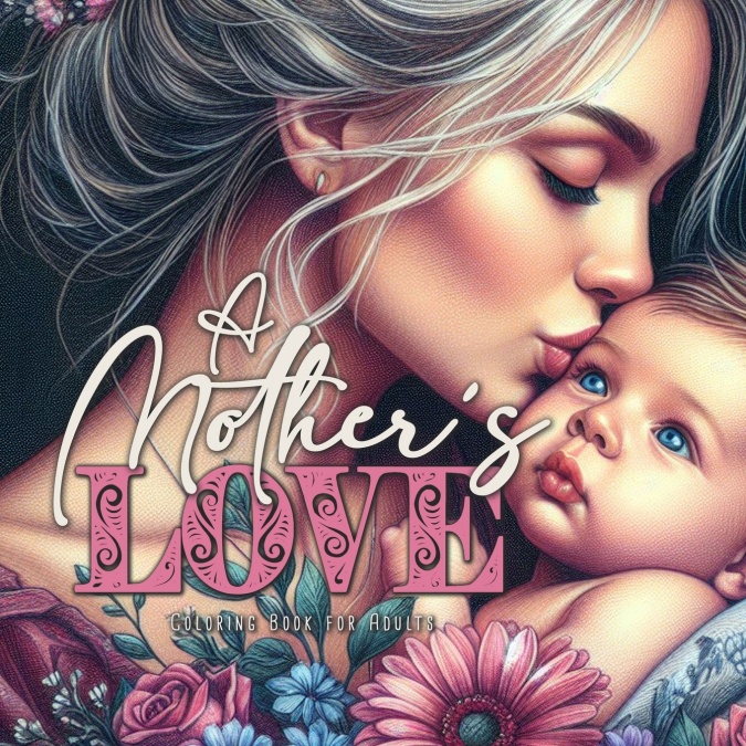 A Mother´s Love Coloring Book for Adults
