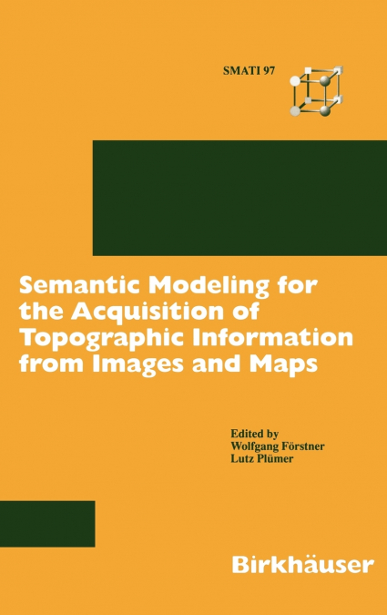 Semantic Modeling for the Acquisition of Topographic Information from Images and Maps