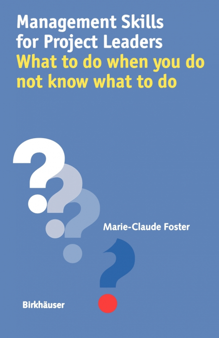 Management Skills for Project Leaders What to Do When You Do Not Know What to Do
