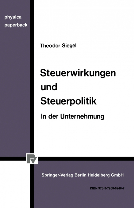 Steuerwirkungen Und Steuerpolitik in Der Unternehmung
