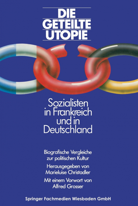 Die geteilte Utopie Sozialisten in Frankreich und Deutschland