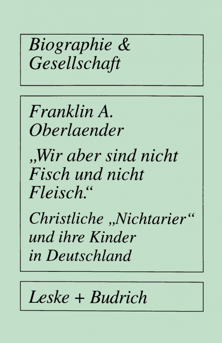 Wir Aber Sind Nicht Fisch Und Nicht Fleisch Christliche Nichtarier Und Ihre Kinder in Deutschland