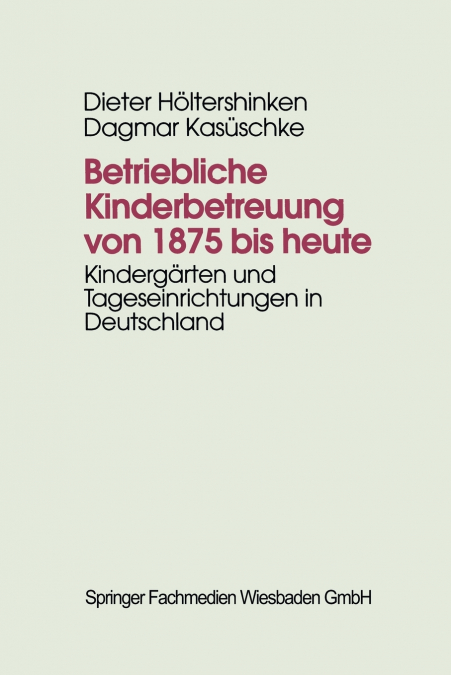 Betriebliche Kinderbetreuung von 1875 bis heute