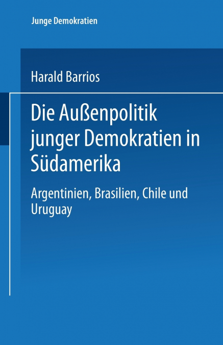 Die Aussenpolitik Junger Demokratien in Sudamerika