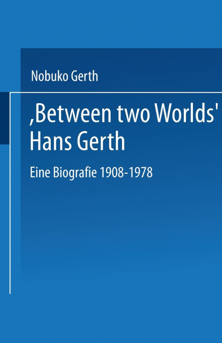 Between Two Worlds Hans Gerth