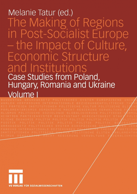 The Making of Regions in Post-Socialist Europe - the Impact of Culture, Economic Structure and Institutions