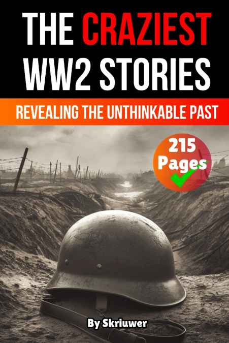 The Craziest Stories of World War 2