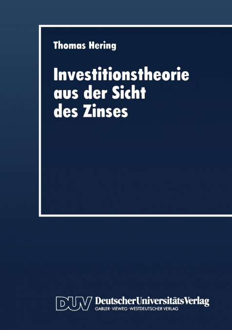 Investitionstheorie aus der Sicht des Zinses