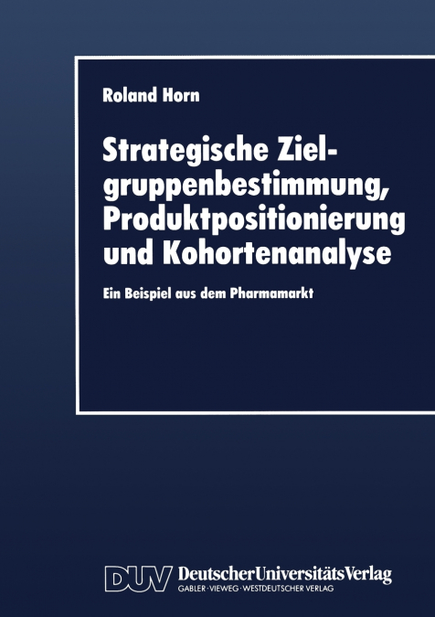 Strategische Zielgruppenbestimmung, Produktpositionierung und Kohortenanalyse